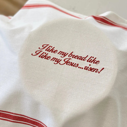 I Like My Bread Like I Like My Jesus... Risen! Sourdough Towel