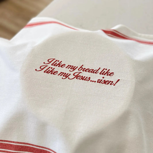 I Like My Bread Like I Like My Jesus... Risen! Sourdough Towel